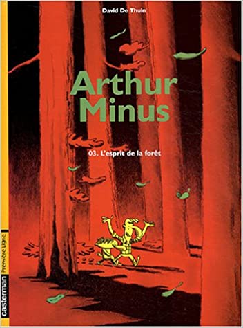 Arthur Minus, tome 3, l'esprit de la forêt