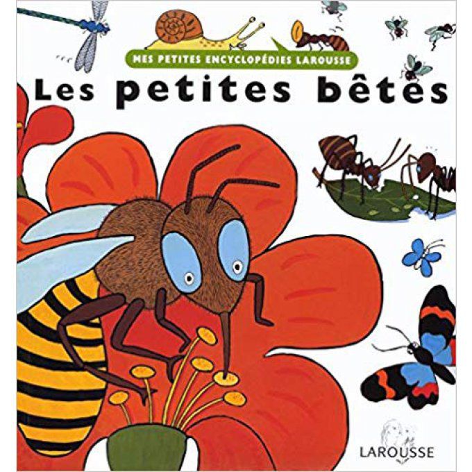 Les petites bêtes, mes petites encyclopédies Larousse