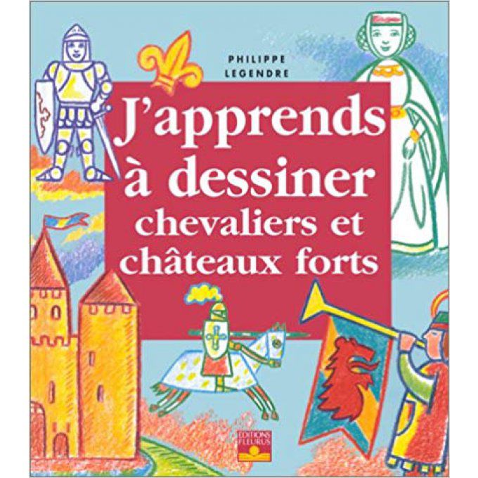 J'apprends à dessiner chevaliers et châteaux forts