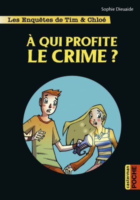 A qui profite le crime ? Les enquêtes de Tim et Chloé