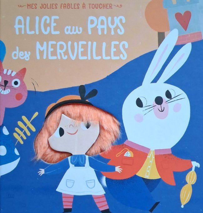Alice au pays des merveilles, mes jolies fables à toucher