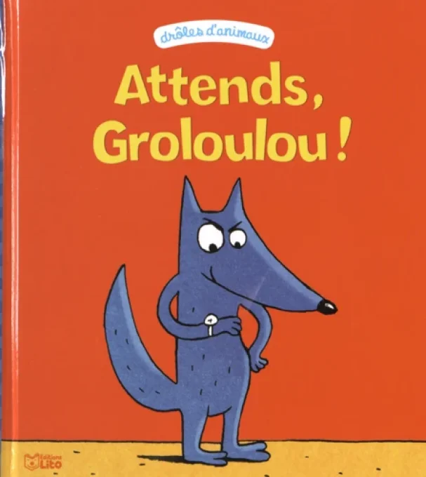 Attends, Groloulou !