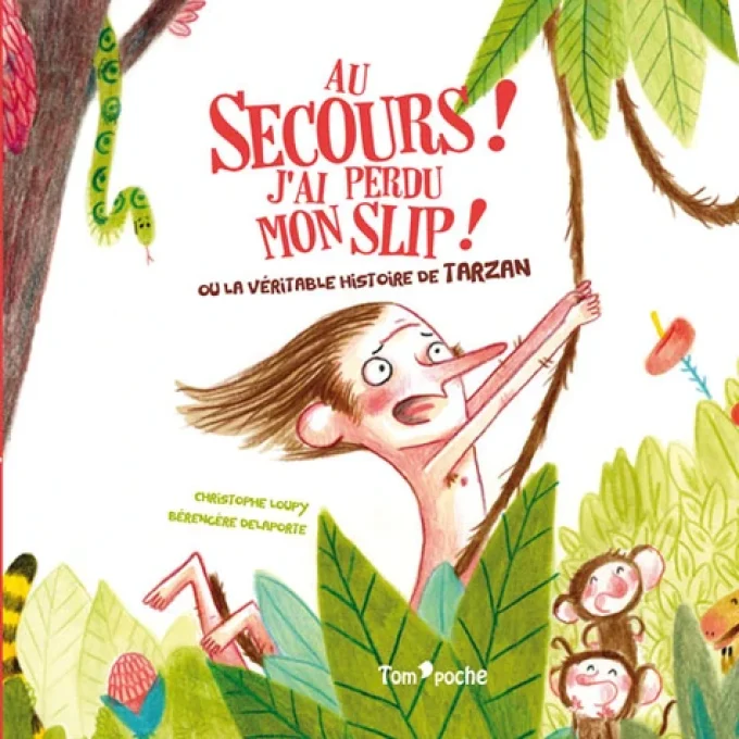 Au secours j'ai perdu mon slip ! Ou la véritable histoire de Tarzan