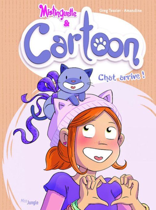 Mistinguette et Cartoon tome 1 chat arrive !