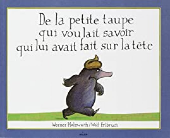 De  la petite taupe qui voulait savoir qui lui avait fait sur la tête