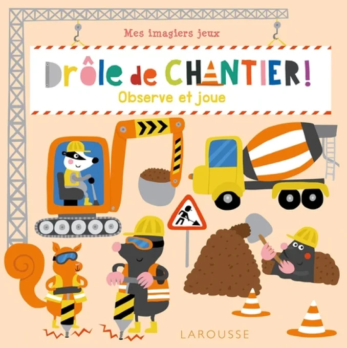 Drôle de chantier ! observe et joue