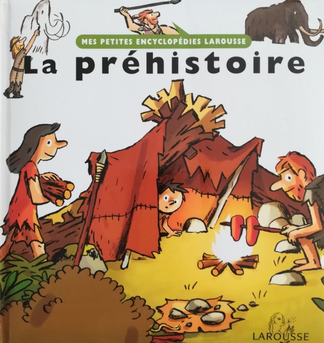 La préhistoire, mes petites encyclopédies Larousse