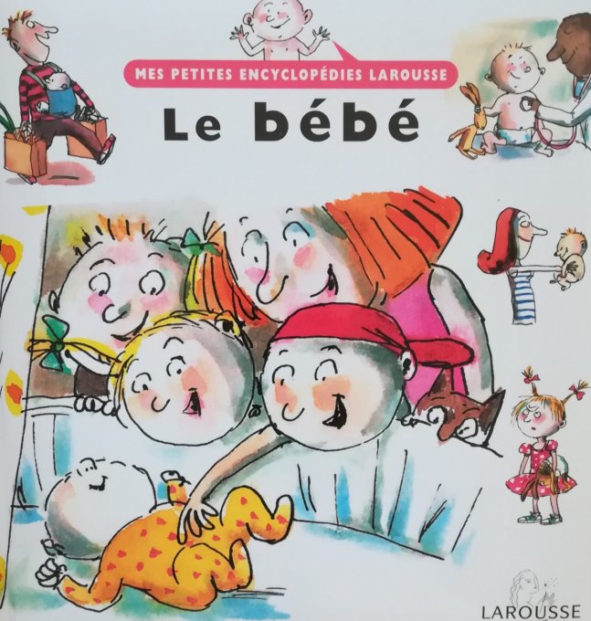 Le bébé, mes petites encyclopédies Larousse