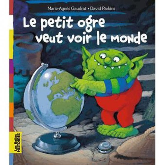 Le petit ogre veut voir le monde, les belles histoires