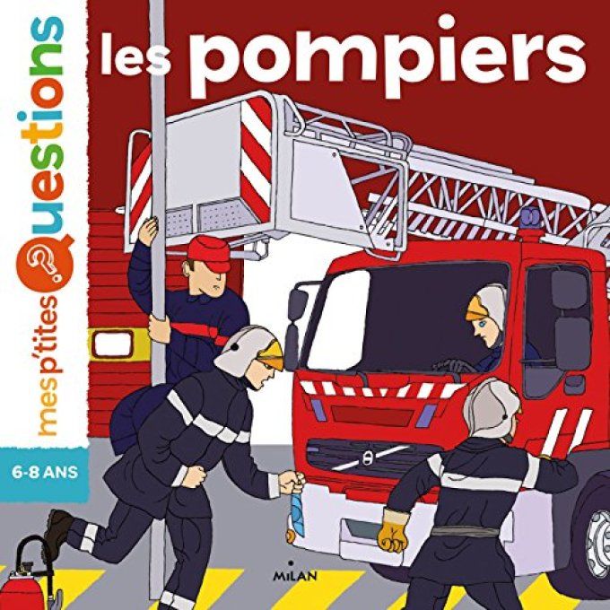 Mes p'tites questions, les pompiers