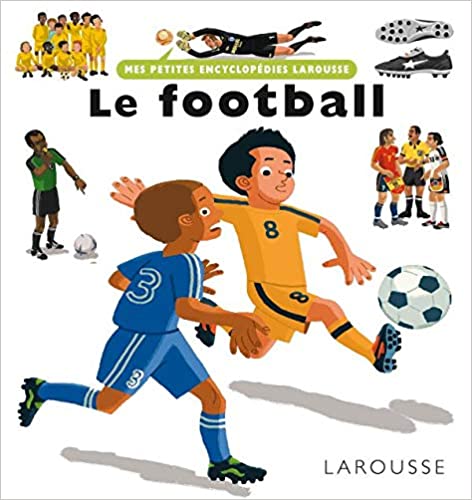 Le football, mes petites encyclopédies Larousse