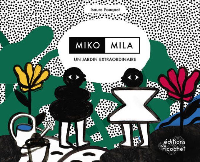 Miko et Mila, un jardin extraordinaire