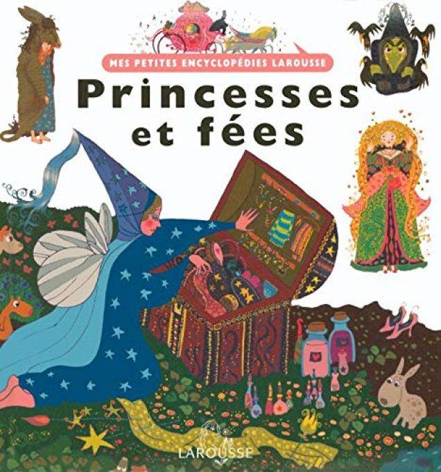 Princesses et fées, mes petites encyclopédies Larousse