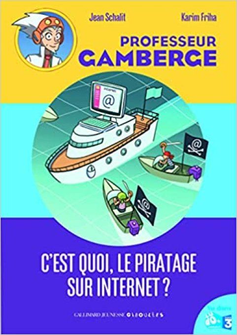 Professeur Gamberge, c'est quoi le piratage sur internet ?